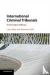 May, Larry (Vanderbilt University, Tennessee), Fyfe, Shannon (Vanderbilt University, Tennessee) - International Criminal Tribunals - A Normative Defense