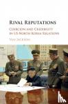Jackson, Van - Rival Reputations - Coercion and Credibility in US-North Korea Relations