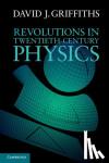 Griffiths, David J. (Reed College, Oregon) - Revolutions in Twentieth-Century Physics