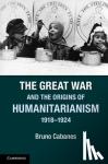 Cabanes, Bruno (Yale University, Connecticut) - The Great War and the Origins of Humanitarianism, 1918-1924