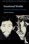 Beatty, Andrew (Brunel University) - Emotional Worlds - Beyond an Anthropology of Emotion