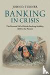 Turner, John D. (Queen's University Belfast) - Banking in Crisis - The Rise and Fall of British Banking Stability, 1800 to the Present