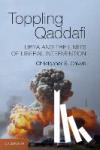Chivvis, Christopher S. - Toppling Qaddafi - Libya and the Limits of Liberal Intervention