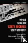 Lester, Genevieve - When Should State Secrets Stay Secret? - Accountability, Democratic Governance, and Intelligence