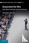 Walker, Edward T. (University of California, Los Angeles) - Grassroots for Hire - Public Affairs Consultants in American Democracy