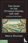 Masters, Bruce (Wesleyan University, Connecticut) - The Arabs of the Ottoman Empire, 1516-1918 - A Social and Cultural History