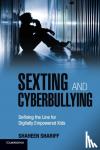 Shariff, Shaheen (McGill University, Montreal) - Sexting and Cyberbullying - Defining the Line for Digitally Empowered Kids