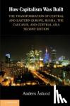 Aslund, Anders - How Capitalism Was Built - The Transformation of Central and Eastern Europe, Russia, the Caucasus, and Central Asia