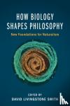  - How Biology Shapes Philosophy - New Foundations for Naturalism