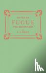 Dent, E. J. - Notes on Fugue for Beginners