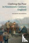 Richmond, Vivienne (Goldsmiths, University of London) - Clothing the Poor in Nineteenth-Century England