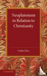 Elsee, Charles - Neoplatonism in Relation to Christianity - An Essay