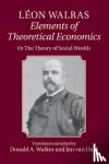 Walras, Leon - Leon Walras: Elements of Theoretical Economics - Or, The Theory of Social Wealth