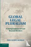 Berman, Paul Schiff (Arizona State University) - Global Legal Pluralism - A Jurisprudence of Law beyond Borders