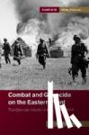 Rutherford, Jeff - Combat and Genocide on the Eastern Front - The German Infantry's War, 1941-1944