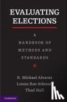 Alvarez, R. Michael (California Institute of Technology), Atkeson, Lonna Rae (University of New Mexico), Hall, Thad E. (University of Utah) - Evaluating Elections - A Handbook of Methods and Standards