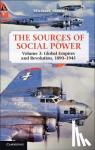 Mann, Michael (University of California, Los Angeles) - The Sources of Social Power: Volume 3, Global Empires and Revolution, 1890-1945 - Global Empires and Revolution, 1890-1945