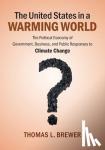 Brewer, Thomas L. (Georgetown University, Washington DC) - The United States in a Warming World - The Political Economy of Government, Business, and Public Responses to Climate Change