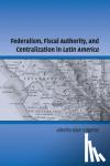 Diaz-Cayeros, Alberto (Stanford University, California) - Federalism, Fiscal Authority, and Centralization in Latin America
