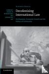 Pahuja, Sundhya (University of Melbourne) - Decolonising International Law - Development, Economic Growth and the Politics of Universality