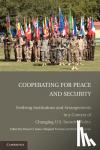  - Cooperating for Peace and Security - Evolving Institutions and Arrangements in a Context of Changing U.S. Security Policy