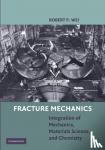 Wei, Robert P. - Fracture Mechanics - Integration of Mechanics, Materials Science and Chemistry