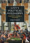 Vasaly, Ann (Boston University) - Livy's Political Philosophy - Power and Personality in Early Rome