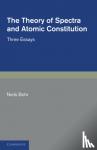 Bohr, Niels - The Theory of Spectra and Atomic Constitution - Three Essays