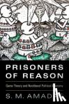 Amadae, S. M. (Ohio State University) - Prisoners of Reason - Game Theory and Neoliberal Political Economy