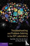 Elder, Kay (Bourn Hall Clinic, Cambridge), Van den Bergh, Marc, Woodward, Bryan - Troubleshooting and Problem-Solving in the IVF Laboratory
