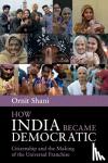 Shani, Ornit (University of Haifa, Israel) - How India Became Democratic - Citizenship and the Making of the Universal Franchise