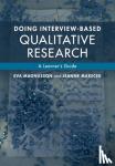 Magnusson, Eva (Umea Universitet, Sweden), Marecek, Jeanne (Swarthmore College, Pennsylvania) - Doing Interview-based Qualitative Research - A Learner's Guide