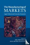  - The Manufacturing of Markets - Legal, Political and Economic Dynamics