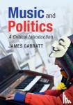 Garratt, James (University of Manchester) - Music and Politics - A Critical Introduction