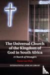 Wyk, Ilana van (University of Cape Town) - The Universal Church of the Kingdom of God in South Africa - A Church of Strangers