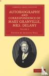 Delany, Mary - Autobiography and Correspondence of Mary Granville, Mrs Delany - With Interesting Reminiscences of King George the Third and Queen Charlotte