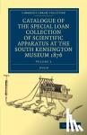 - Catalogue of the Special Loan Collection of Scientific Apparatus at the South Kensington Museum 1876