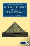 Smyth, Charles Piazzi - Our Inheritance in the Great Pyramid