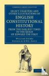 Stubbs, William - Select Charters and Other Illustrations of English Constitutional History from the Earliest Times to the Reign of Edward the First