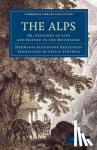 Berlepsch, Hermann Alexander - The Alps - Or, Sketches of Life and Nature in the Mountains