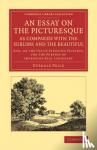 Price, Uvedale - An Essay on the Picturesque, as Compared with the Sublime and the Beautiful - And, on the Use of Studying Pictures, for the Purpose of Improving Real Landscape