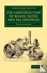 Latham, Frank - The Construction of Roads, Paths and Sea Defences - With Portions Relating to Private Street Repairs, Specification Clauses, Prices for Estimating, and Engineer's Replies to Queries