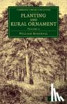Marshall, William - Planting and Rural Ornament: Volume 2 - Being a Second Edition, with Large Additions, of Planting and Ornamental Gardening: A Practical Treatise