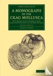 Wood, Searles V. - A Monograph of the Crag Mollusca - With Descriptions of Shells from the Upper Tertiaries of the British Isles