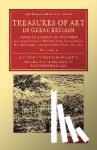 Waagen, Gustav Friedrich - Treasures of Art in Great Britain - Being an Account of the Chief Collections of Paintings, Drawings, Sculptures, Illuminated Mss.