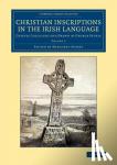 Petrie, George - Christian Inscriptions in the Irish Language - Chiefly Collected and Drawn by George Petrie
