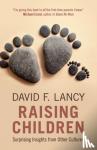 Lancy, David F. (Utah State University) - Raising Children - Surprising Insights from Other Cultures