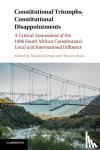  - Constitutional Triumphs, Constitutional Disappointments - A Critical Assessment of the 1996 South African Constitution's Local and International Influence
