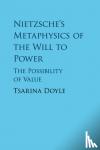 Doyle, Tsarina (National University of Ireland, Galway) - Nietzsche's Metaphysics of the Will to Power - The Possibility of Value