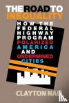 Nall, Clayton (Stanford University, California) - The Road to Inequality - How the Federal Highway Program Polarized America and Undermined Cities